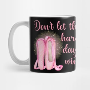 Ballerina Don't let the hard days win Mug